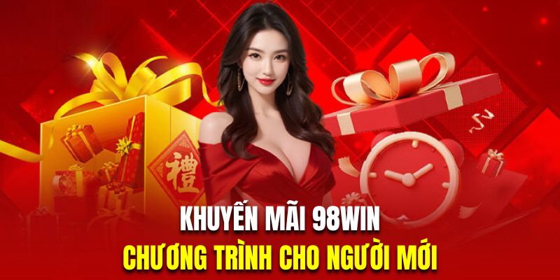 Khuyến mãi hấp dẫn của 98win dành cho hội viên mới