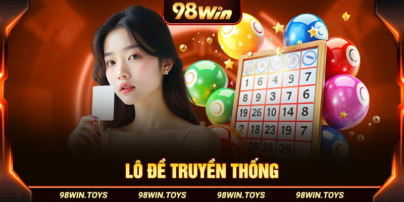 Lô đề truyền thống 98WIN - Chốt số đổi đời nhanh chóng