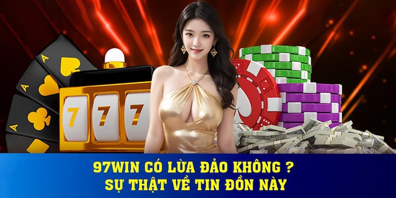 Tại sao lại có tin đồn 98win lừa đảo?