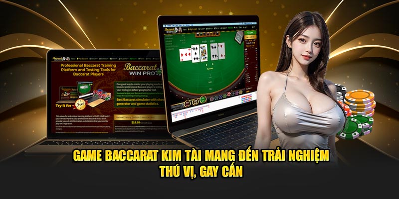 Game baccarat kim tài mang đến trải nghiệm thú vị, gay cấn