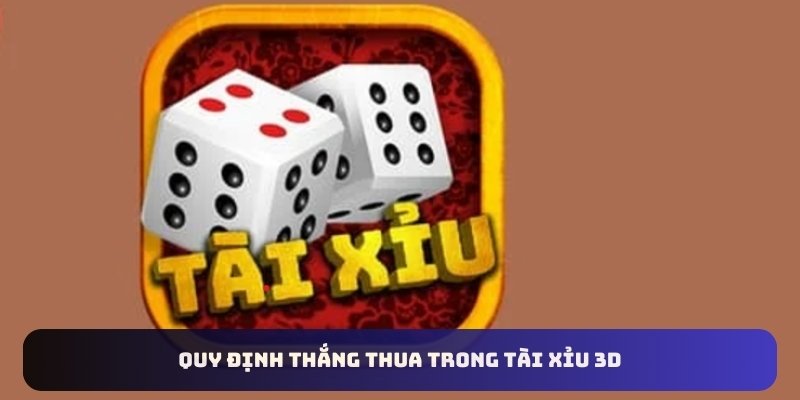 Quy định thắng thua trong tài xỉu 3D