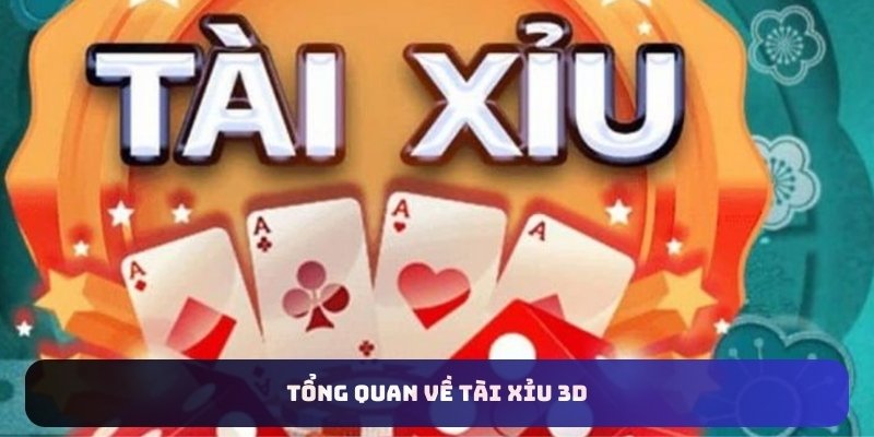 Tổng quan về tài xỉu 3D