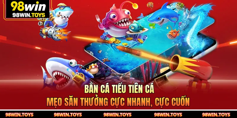 Bắn Cá Tiểu Tiên Cá - Mẹo Săn Thưởng Cực Nhanh, Cực Cuốn