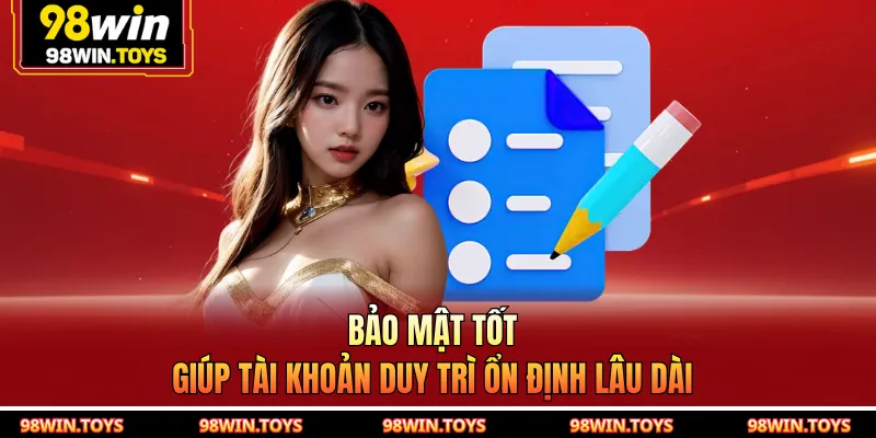 Bảo mật tốt giúp tài khoản duy trì ổn định lâu dài