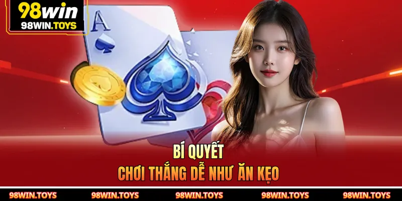 Bí quyết chơi thắng dễ như ăn kẹo