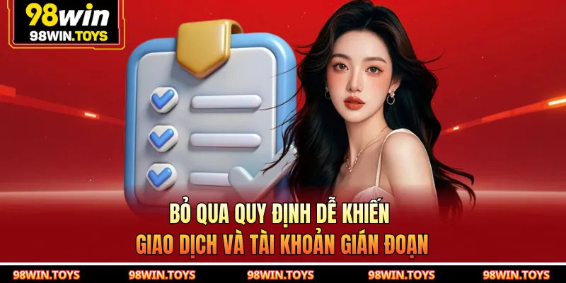 Bỏ qua quy định dễ khiến giao dịch và tài khoản gián đoạn
