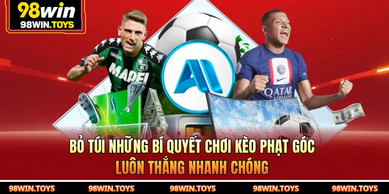 Bỏ túi những bí quyết chơi kèo phạt góc luôn thắng nhanh chóng