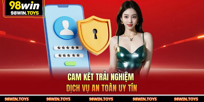 Cam kết trải nghiệm dịch vụ an toàn uy tín