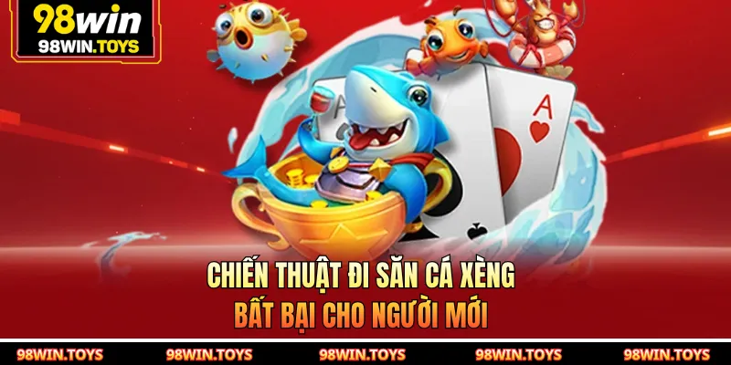 Chiến thuật đi săn cá xèng bất bại cho người mới