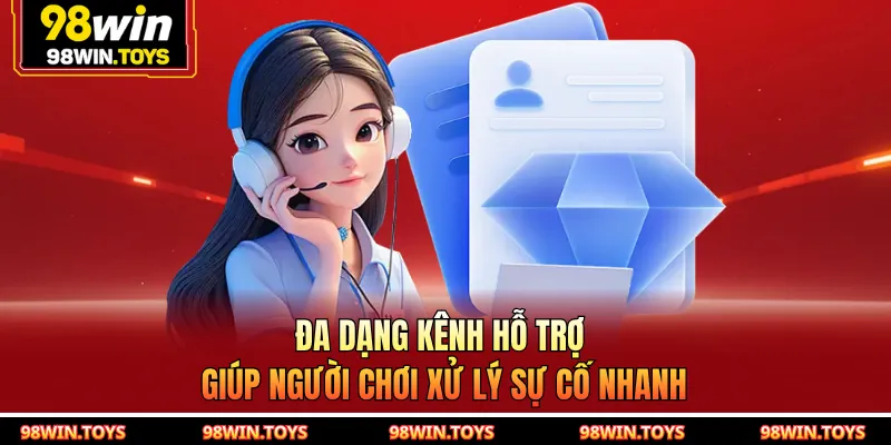 Đa dạng kênh hỗ trợ giúp người chơi xử lý sự cố nhanh