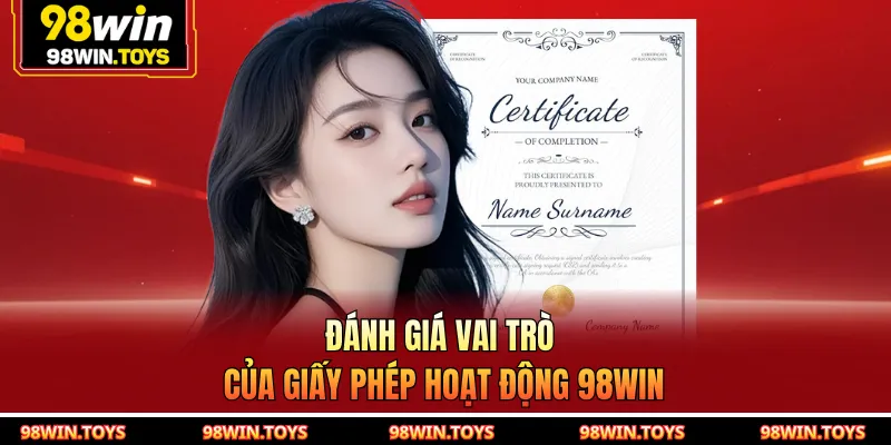 Đánh giá vai trò của giấy phép hoạt động 98WIN