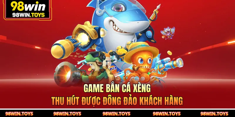 Game bắn cá xèng thu hút được đông đảo khách hàng