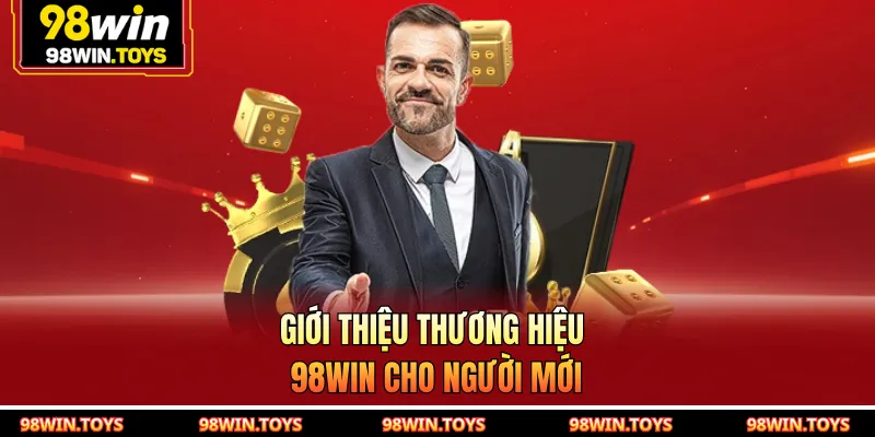 Giới thiệu thương hiệu 98WIN cho người mới