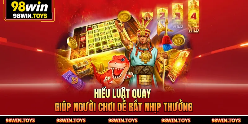 Hiểu luật quay giúp người chơi dễ bắt nhịp thưởng