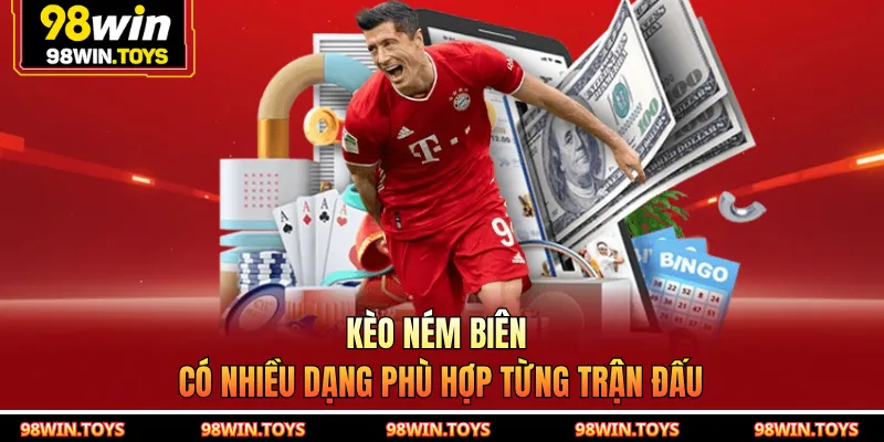 Kèo ném biên có nhiều dạng phù hợp từng trận đấu