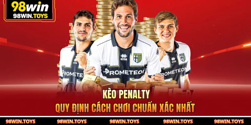 Kèo Penalty – Quy Định Cách Chơi Chuẩn Xác Nhất