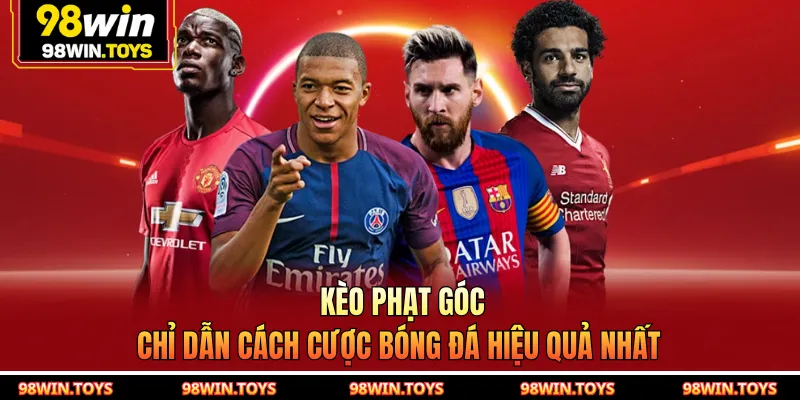 Kèo Phạt Góc - Chỉ Dẫn Cách Cược Bóng Đá Hiệu Quả Nhất