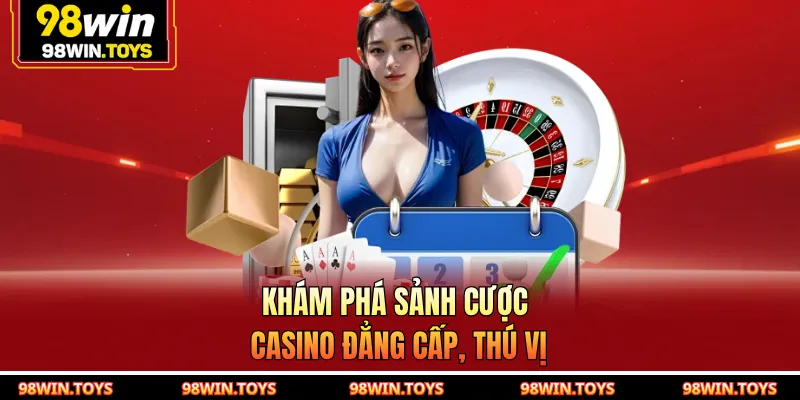 Khám phá sảnh cược casino đẳng cấp, thú vị