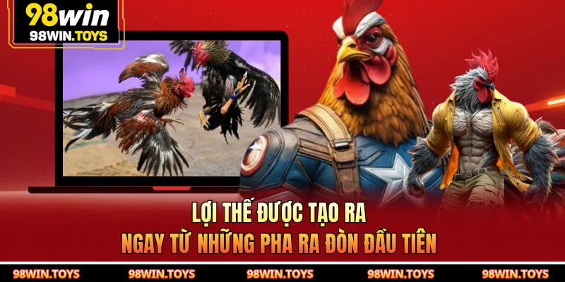 Lợi thế được tạo ra ngay từ những pha ra đòn đầu tiên