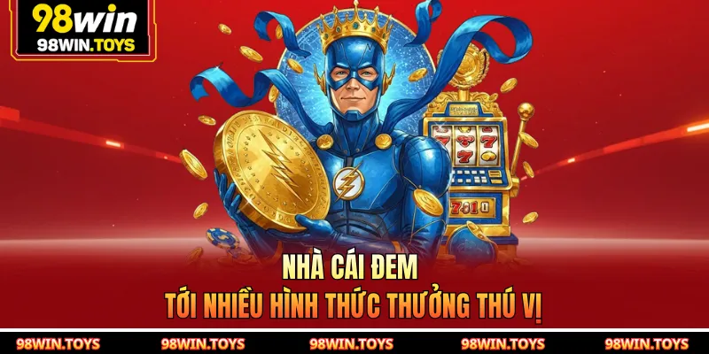 Nhà cái đem tới nhiều hình thức thưởng thú vị