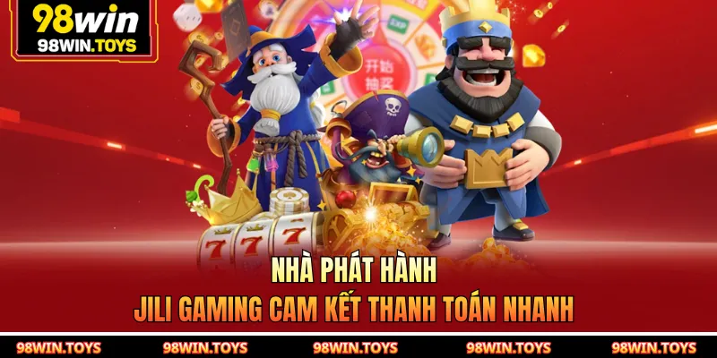 Nhà phát hành JILI Gaming cam kết thanh toán nhanh 