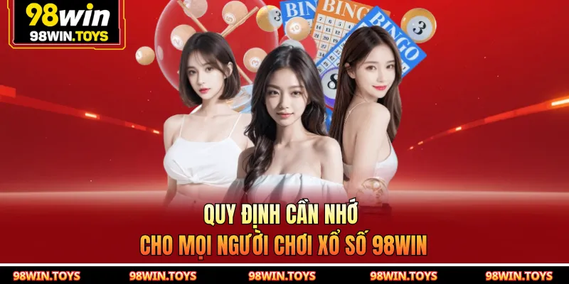 Quy định cần nhớ cho mọi người chơi xổ số 98WIN
