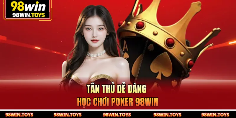 Tân thủ dễ dàng học chơi poker 98WIN 