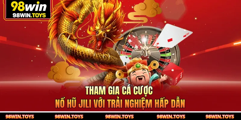 Tham gia cá cược nổ hũ JILI với trải nghiệm hấp dẫn