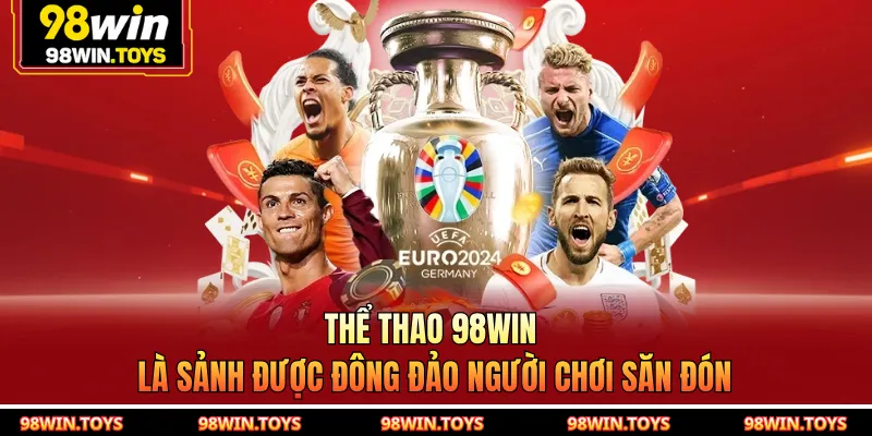 Thể thao 98WIN là sảnh được đông đảo người chơi săn đón