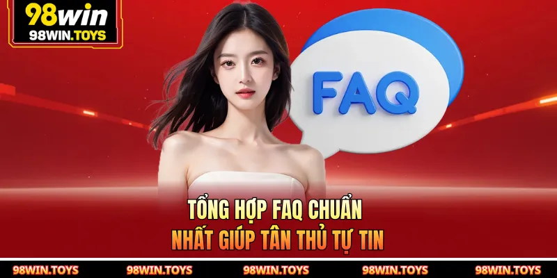 Tổng hợp FAQ chuẩn nhất giúp tân thủ tự tin